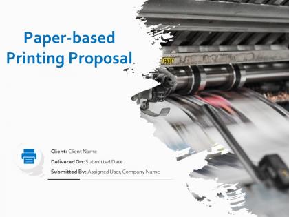 Paper Based Printing Proposal Powerpoint Presentation Slides
