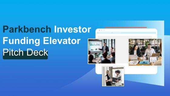 Parkbench Investor Funding Elevator Pitch Deck Ppt Template