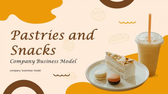 Pastries And Snacks Company Business Model Powerpoint Ppt Template Bundles BMC V