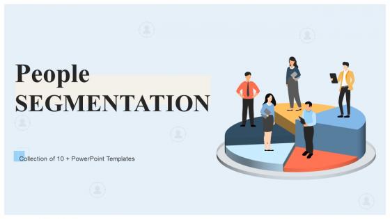 People Segmentation Powerpoint Ppt Template Bundles