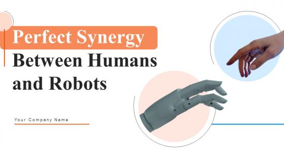 Perfect Synergy Between Humans And Robots Powerpoint Presentation Slides