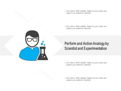 Perform and action analogy by scientist and experimentation