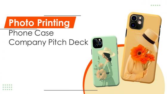 Photo Printing Phone Case Company Pitch Deck Ppt Template