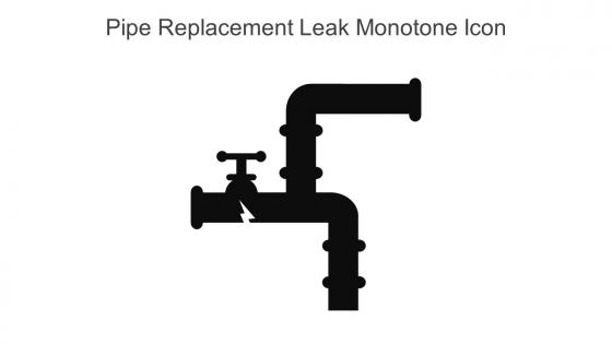 Pipe Replacement Leak Monotone Icon In Powerpoint Pptx Png And Editable Eps Format