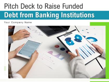 Pitch deck to raise funded debt from banking institutions powerpoint presentation slides