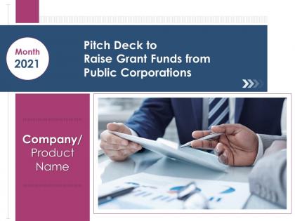 Pitch deck to raise grant funds from public corporations powerpoint presentation slides