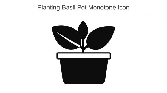 Planting Basil Pot Monotone Icon In Powerpoint Pptx Png And Editable Eps Format