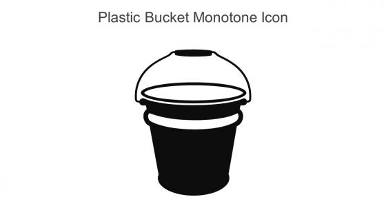 Plastic Bucket Monotone Icon In Powerpoint Pptx Png And Editable Eps Format