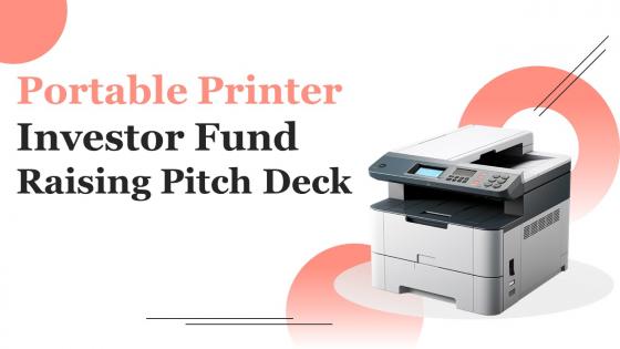 Portable Printer Investor Fund Raising Pitch Deck Ppt Template
