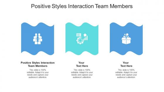 Positive styles interaction team members ppt powerpoint presentation outline graphics design cpb