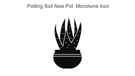 Potting Soil Aloe Pot Monotone Icon In Powerpoint Pptx Png And Editable Eps Format