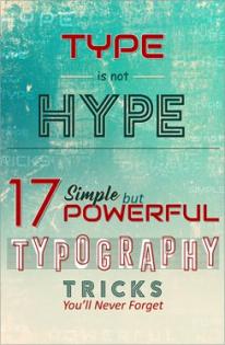 Type is not hype! 17 simple but powerful typography tricks you’ll never forget