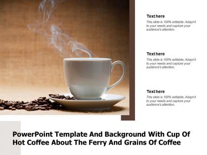 Powerpoint template and background with cup of hot coffee about the ferry and grains of coffee