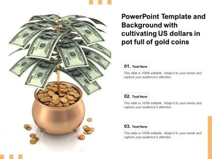 Powerpoint template with cultivating us dollars in pot full of gold coins