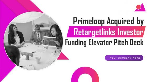 Primeloop Acquired By Retargetlinks Investor Funding Elevator Pitch Deck Ppt Template