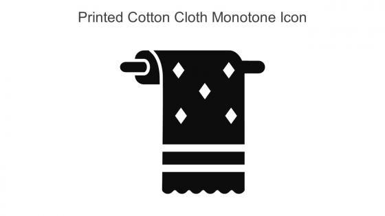Printed Cotton Cloth Monotone Icon In Powerpoint Pptx Png And Editable Eps Format