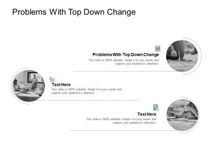 Problems with top down change ppt powerpoint presentation file icon cpb