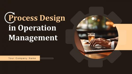 Process Design In Operation Management Powerpoint Ppt Template Bundles