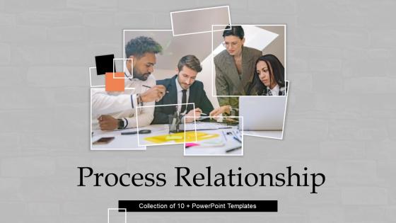 Process Relationship Powerpoint Ppt Template Bundles