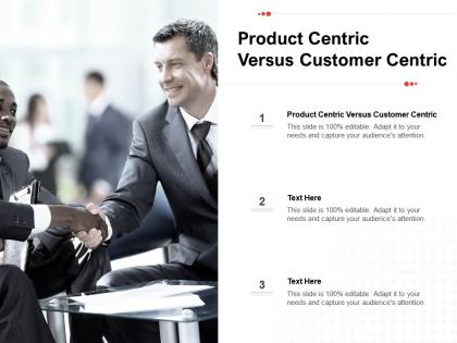 Product centric versus customer centric ppt powerpoint presentation pictures cpb