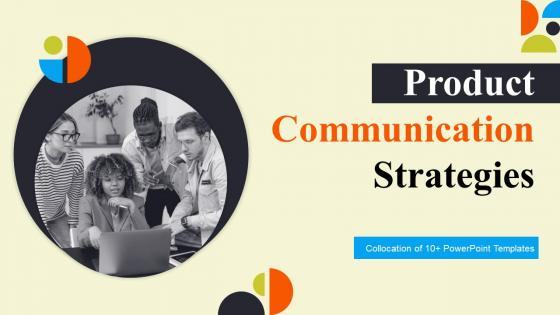 Product Communication Strategies Powerpoint Ppt Template Bundles
