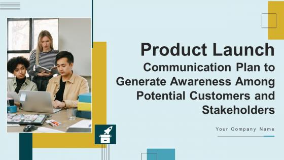 Product Launch Communication Plan To Generate Awareness Among Potential Customers And Stakeholders