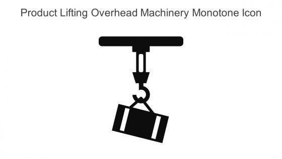 Product Lifting Overhead Machinery Monotone Icon In Powerpoint Pptx Png And Editable Eps Format