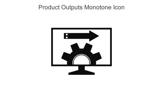 Product Outputs Monotone Icon In Powerpoint Pptx Png And Editable Eps Format