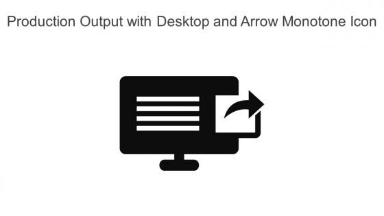 Production Output With Desktop And Arrow Monotone Icon In Powerpoint Pptx Png And Editable Eps Format