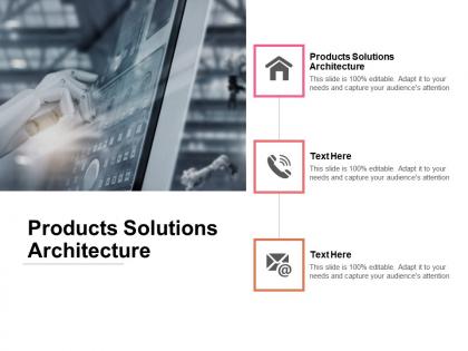 Products solutions architecture ppt powerpoint presentation pictures graphics download cpb
