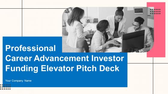 Professional Career Advancement Investor Funding Elevator Pitch Deck Ppt Template