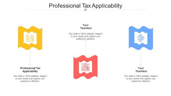 Professional Tax Applicability Ppt Powerpoint Presentation Ideas Design Ideas Cpb