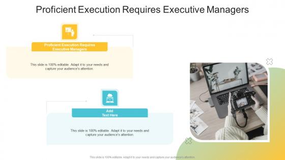 Proficient Execution Requires Executive Managers In Powerpoint And Google Slides Cpb