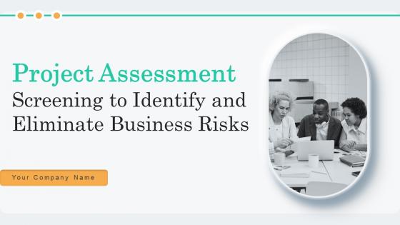 Project Assessment Screening To Identify And Eliminate Business Risks Powerpoint Presentation Slides