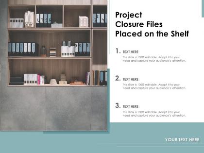 Project closure files placed on the shelf