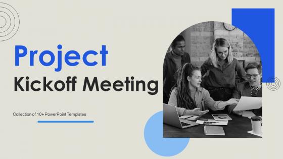 Project Kickoff Meeting Powerpoint Ppt Template Bundles