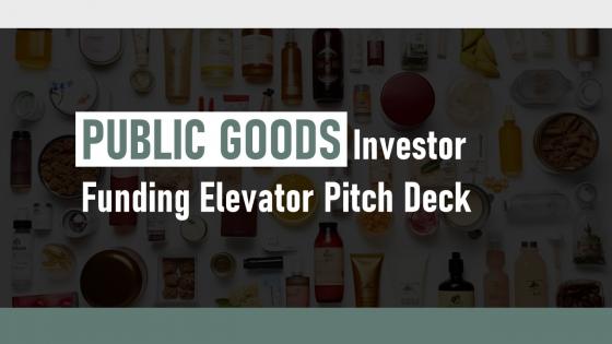 Public Goods Investor Funding Elevator Pitch Deck Ppt Template