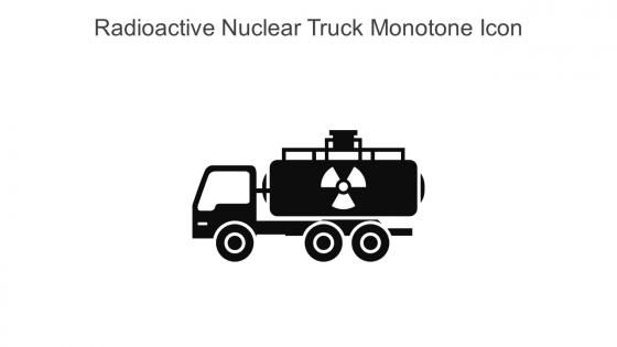 Radioactive Nuclear Truck Monotone Icon In Powerpoint Pptx Png And Editable Eps Format