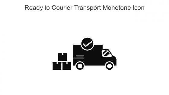 Ready To Courier Transport Monotone Icon In Powerpoint Pptx Png And Editable Eps Format