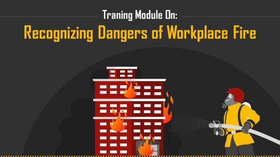 Recognizing Dangers Of Workplace Fire Training Ppt