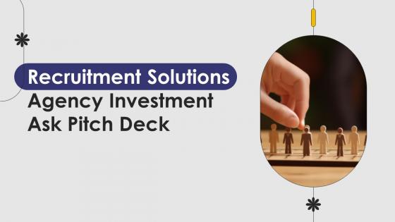 Recruitment Solutions Agency Investment Ask Pitch Deck Ppt Template