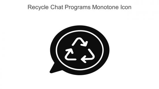 Recycle Chat Programs Monotone Icon In Powerpoint Pptx Png And Editable Eps Format