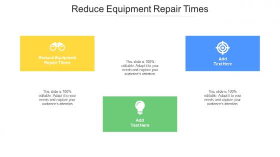 Reduce Equipment Repair Times In Powerpoint And Google Slides Cpb