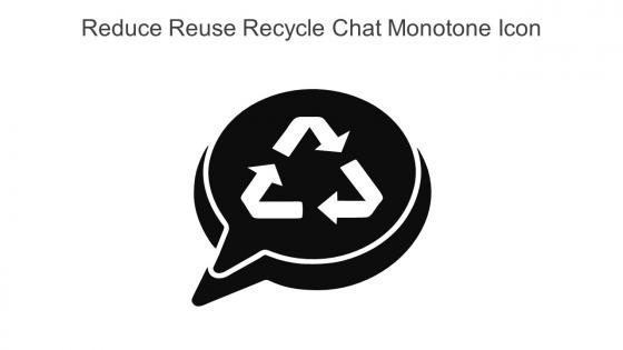 Reduce Reuse Recycle Chat Monotone Icon In Powerpoint Pptx Png And Editable Eps Format
