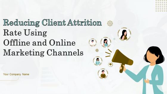 Reducing Client Attrition Rate Using Offline And Online Marketing Channels Complete Deck
