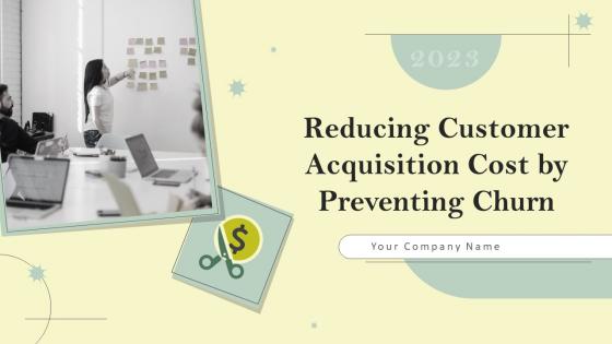 Reducing Customer Acquisition Cost By Preventing Churn Powerpoint Presentation Slides