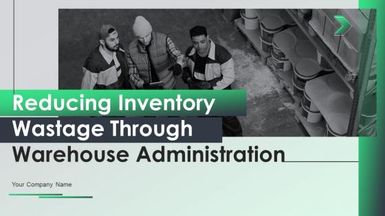 Reducing Inventory Wastage Through Warehouse Administration Powerpoint Presentation Slides