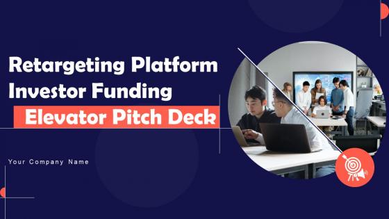 Retargeting Platform Investor Funding Elevator Pitch Deck Ppt Template