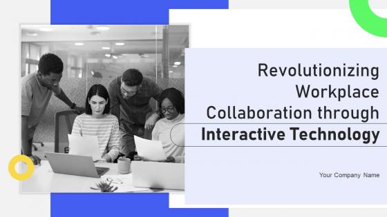 Revolutionizing Workplace Collaboration Through Interactive Technology Powerpoint Presentation Slides