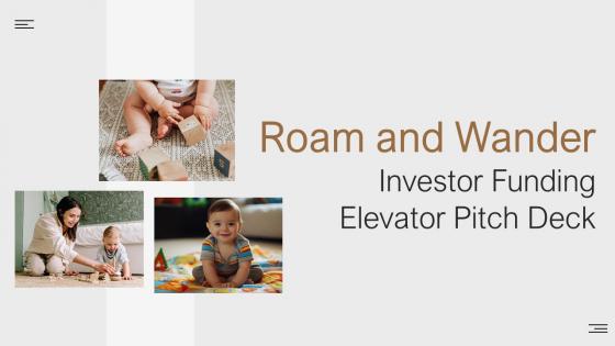 Roam And Wander Investor Funding Elevator Pitch Deck Ppt Template